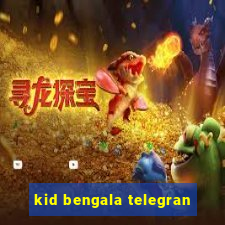 kid bengala telegran