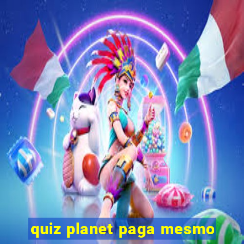 quiz planet paga mesmo