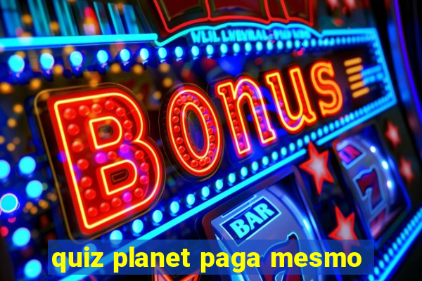 quiz planet paga mesmo