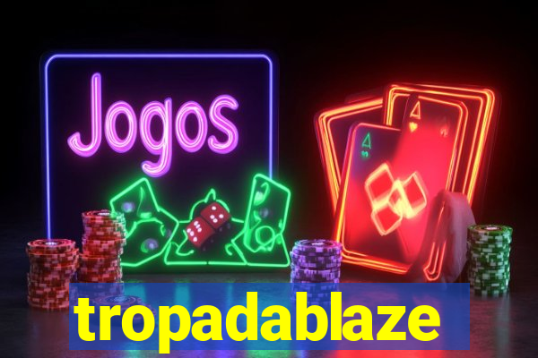 tropadablaze