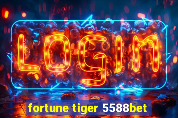 fortune tiger 5588bet