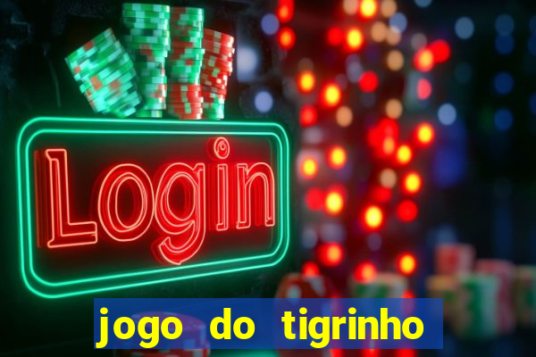 jogo do tigrinho que da bonus no cadastro