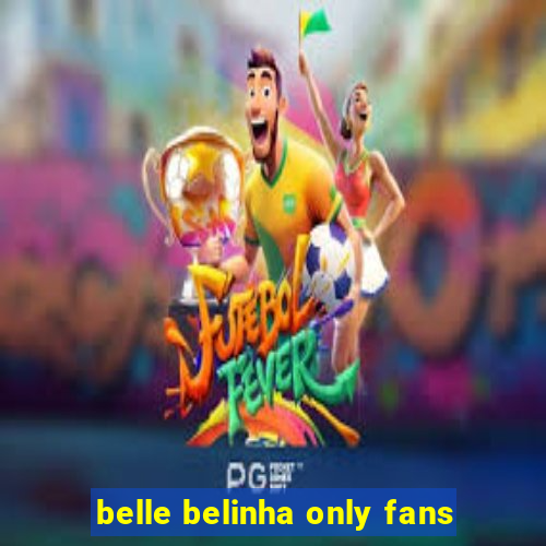 belle belinha only fans