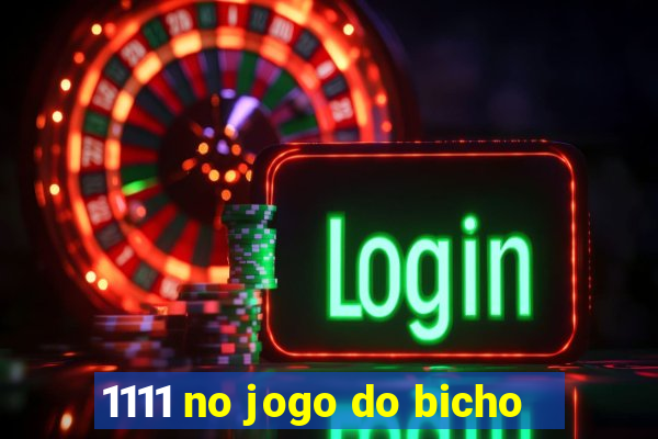 1111 no jogo do bicho