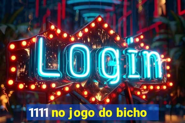 1111 no jogo do bicho