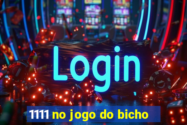 1111 no jogo do bicho