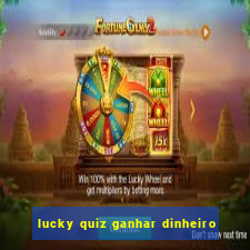 lucky quiz ganhar dinheiro