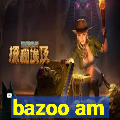 bazoo am