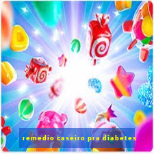 remedio caseiro pra diabetes