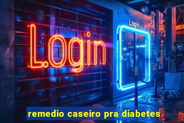 remedio caseiro pra diabetes