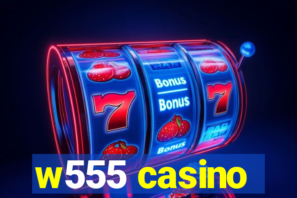 w555 casino