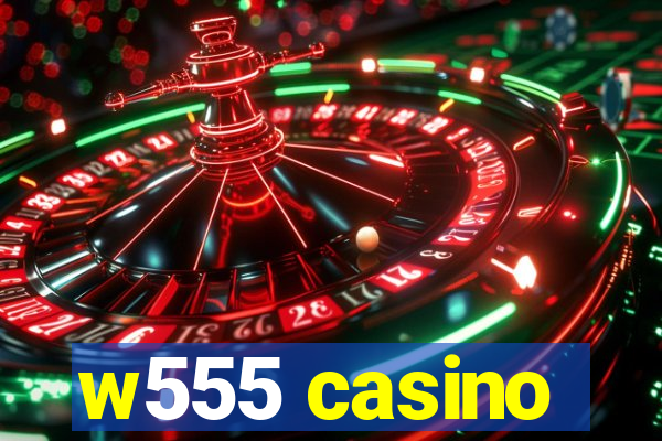 w555 casino