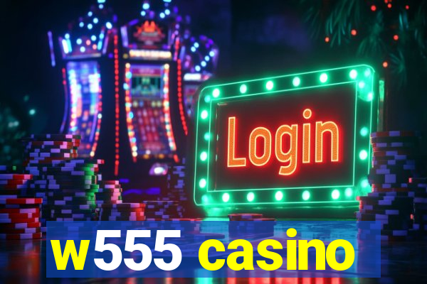 w555 casino