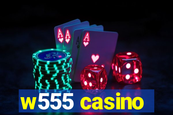 w555 casino