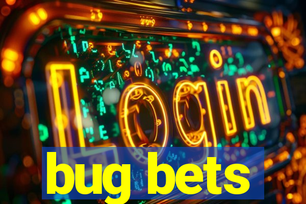 bug bets