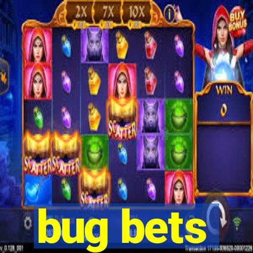 bug bets