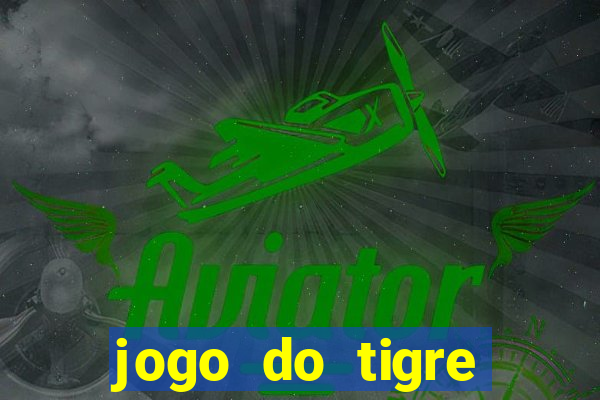 jogo do tigre rodada gratis