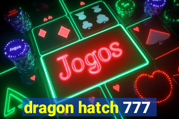 dragon hatch 777