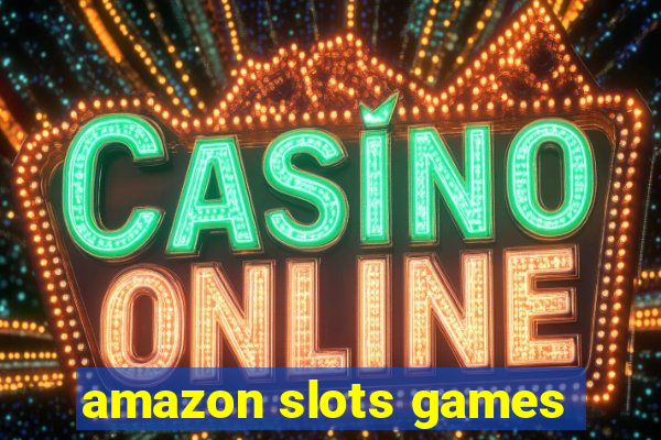 amazon slots games