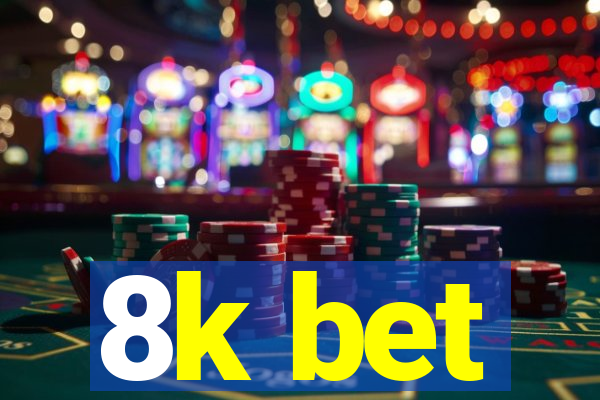 8k bet