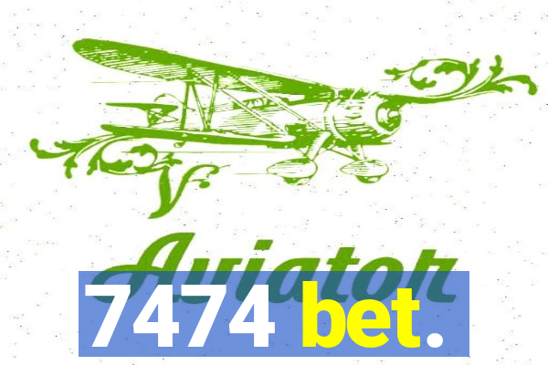 7474 bet.