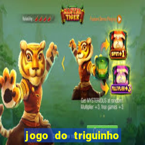 jogo do triguinho de ganhar dinheiro