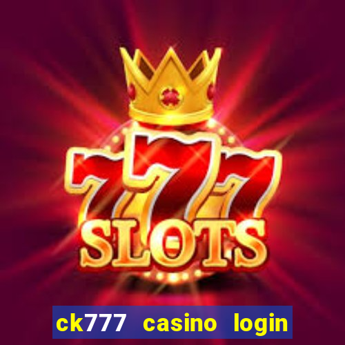 ck777 casino login register mobile