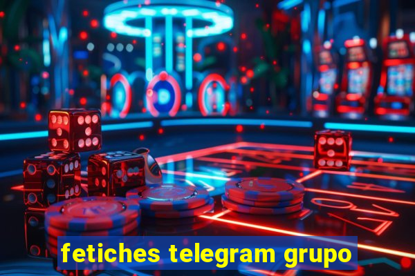 fetiches telegram grupo