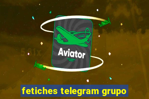 fetiches telegram grupo