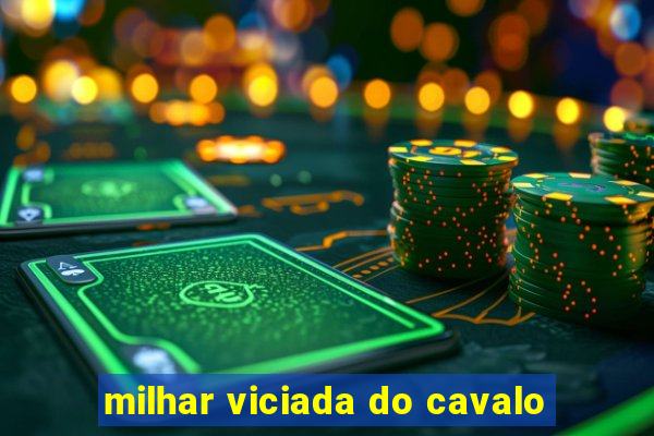 milhar viciada do cavalo