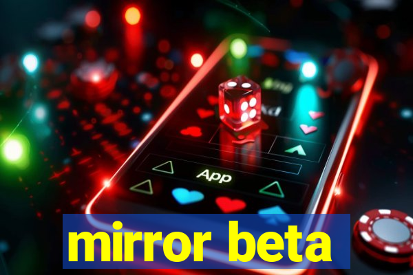 mirror beta