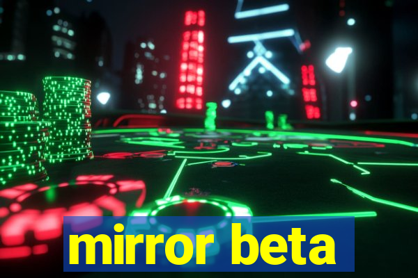 mirror beta