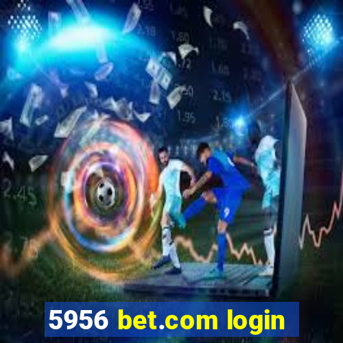 5956 bet.com login