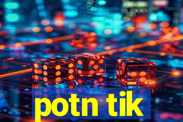 potn tik