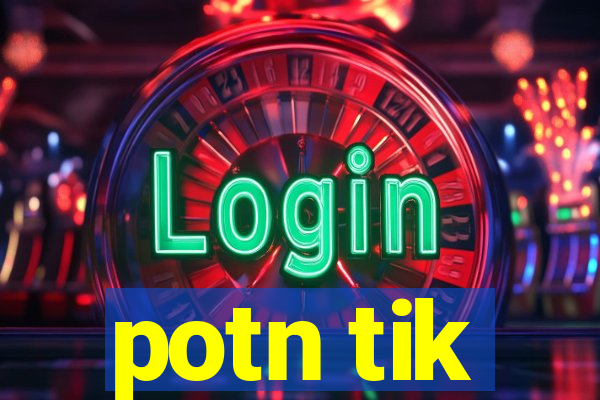 potn tik