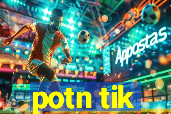 potn tik