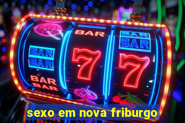 sexo em nova friburgo