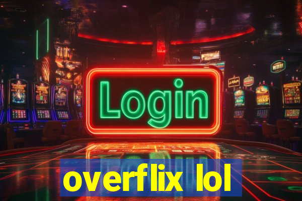 overflix lol