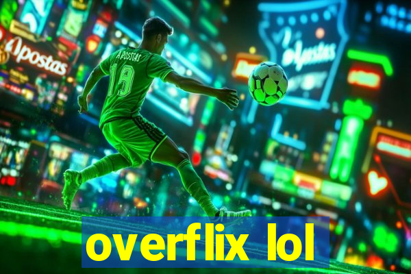 overflix lol