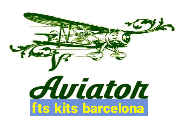 fts kits barcelona