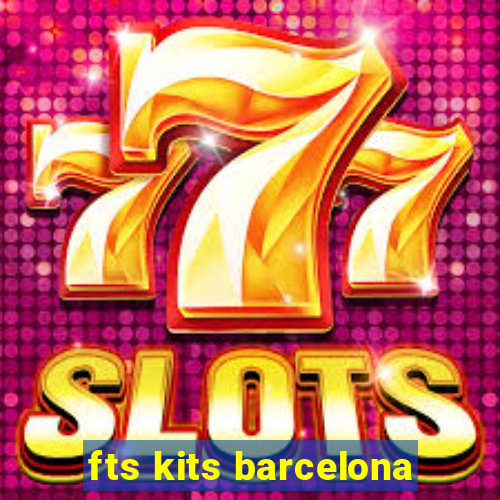 fts kits barcelona