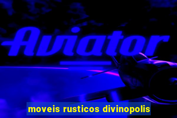 moveis rusticos divinopolis