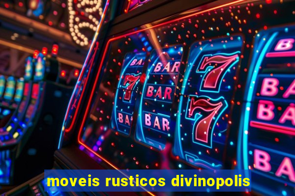 moveis rusticos divinopolis