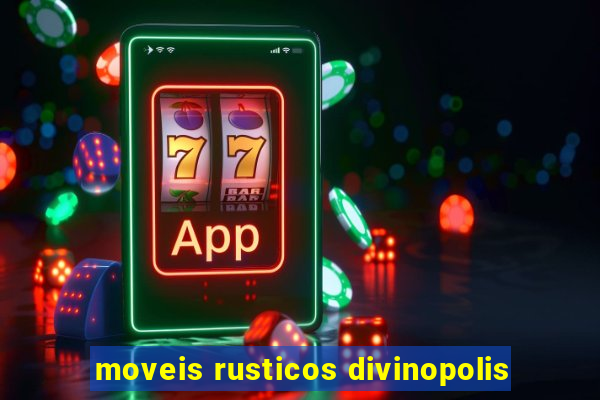 moveis rusticos divinopolis