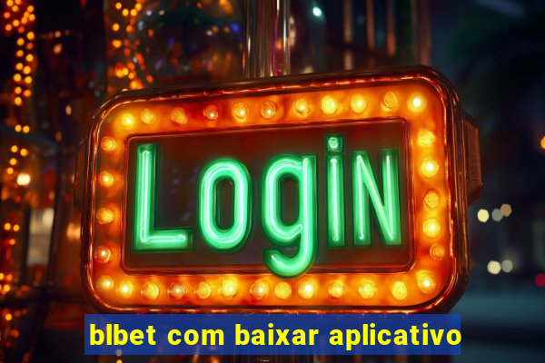 blbet com baixar aplicativo