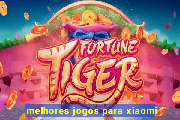 melhores jogos para xiaomi