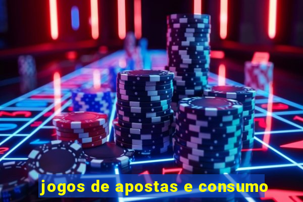 jogos de apostas e consumo