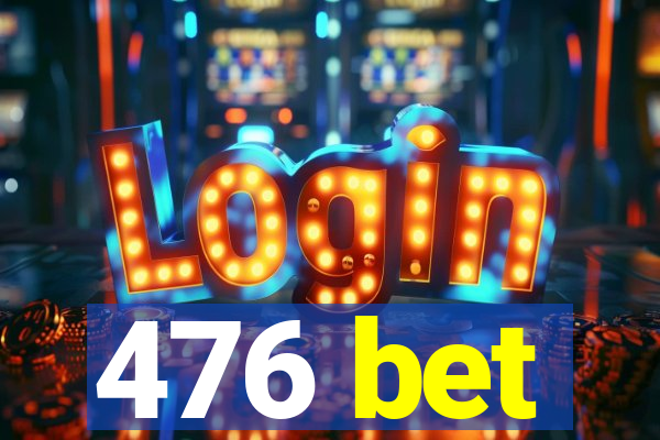 476 bet