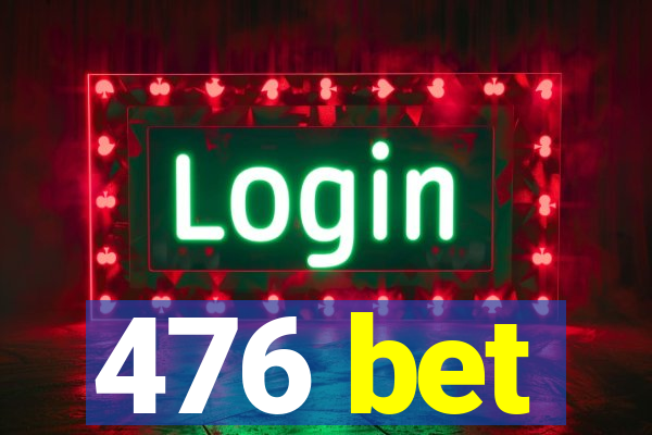 476 bet