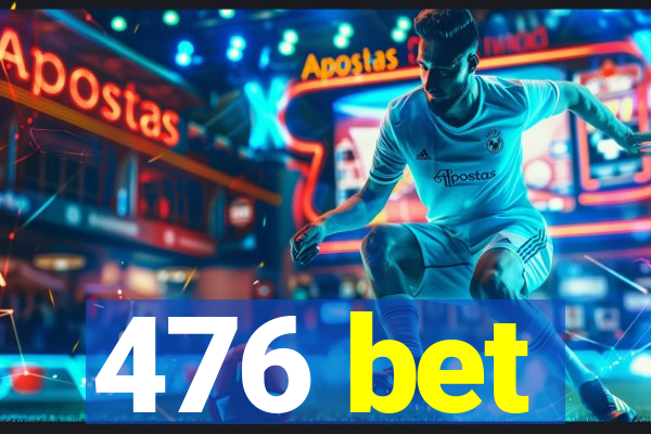 476 bet